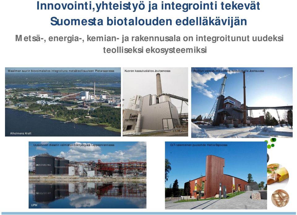 metsäteollisuuteen Pietarsaaressa Kuoren kaasutuslaitos Joutsenossa Bioöljyn valmistusta uudella teknologialla