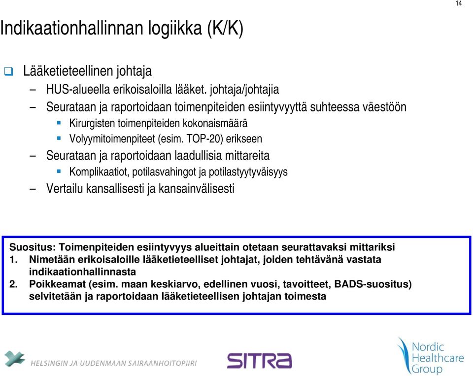 TOP-20) erikseen Seurataan ja raportoidaan laadullisia mittareita Komplikaatiot, potilasvahingot ja potilastyytyväisyys Vertailu kansallisesti ja kansainvälisesti Suositus: Toimenpiteiden