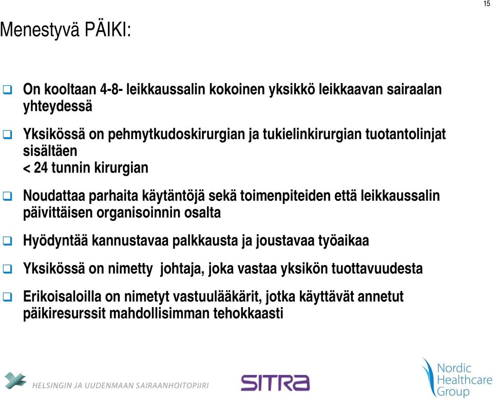 toimenpiteiden että leikkaussalin päivittäisen organisoinnin osalta Hyödyntää kannustavaa palkkausta ja joustavaa työaikaa Yksikössä