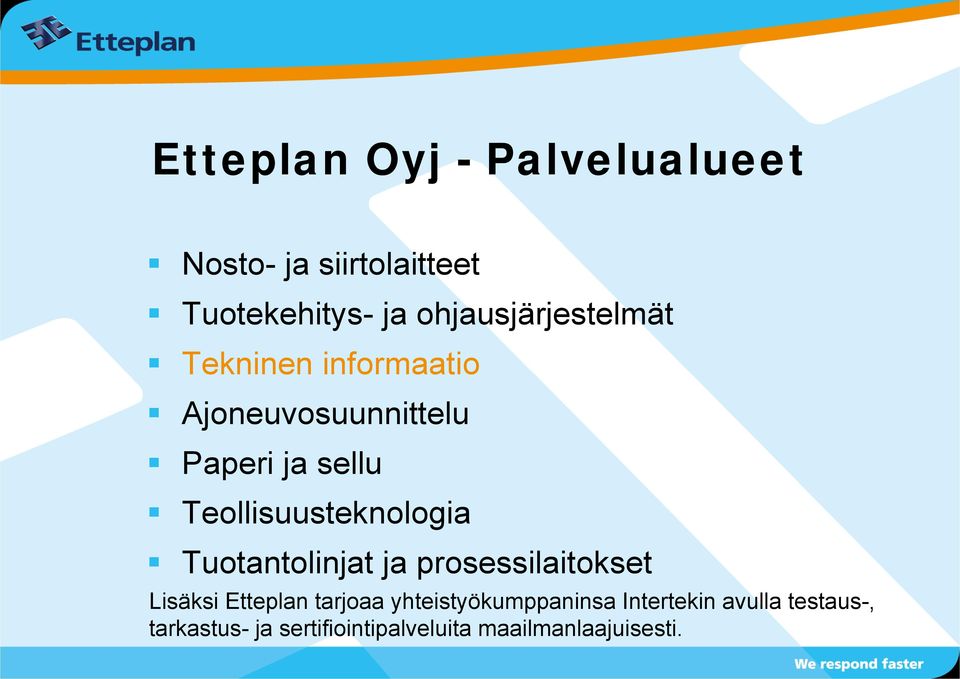 Teollisuusteknologia Tuotantolinjat ja prosessilaitokset Lisäksi Etteplan tarjoaa