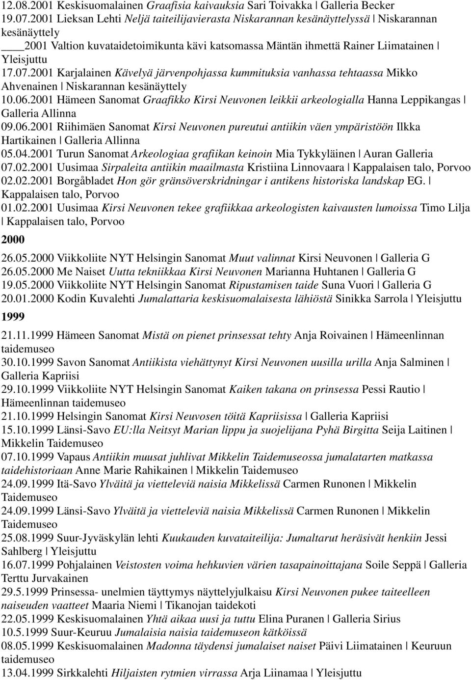 2001 Karjalainen Kävelyä järvenpohjassa kummituksia vanhassa tehtaassa Mikko Ahvenainen Niskarannan kesänäyttely 10.06.