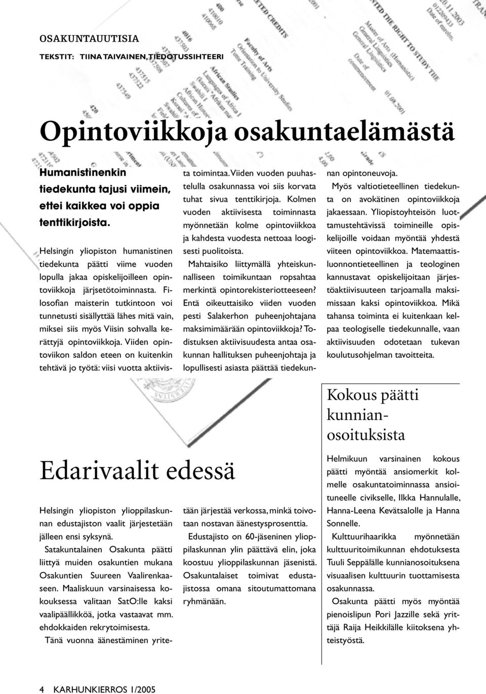 Filosofian maisterin tutkintoon voi tunnetusti sisällyttää lähes mitä vain, miksei siis myös Viisin sohvalla kerättyjä opintoviikkoja.