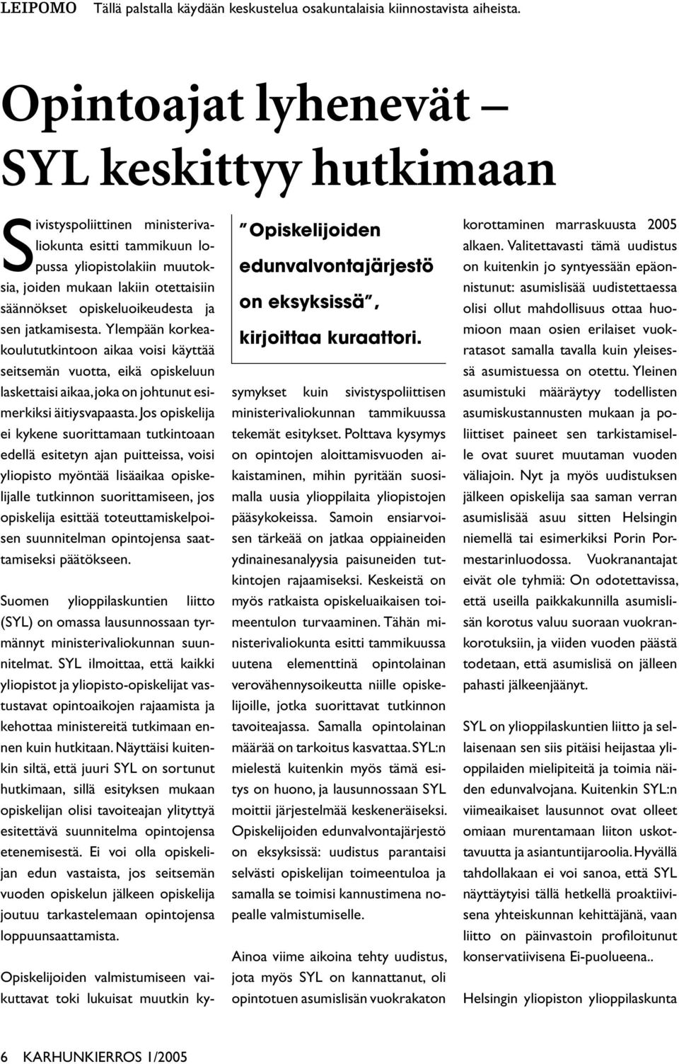 ja sen jatkamisesta. Ylempään korkeakoulututkintoon aikaa voisi käyttää seitsemän vuotta, eikä opiskeluun laskettaisi aikaa, joka on johtunut esimerkiksi äitiysvapaasta.