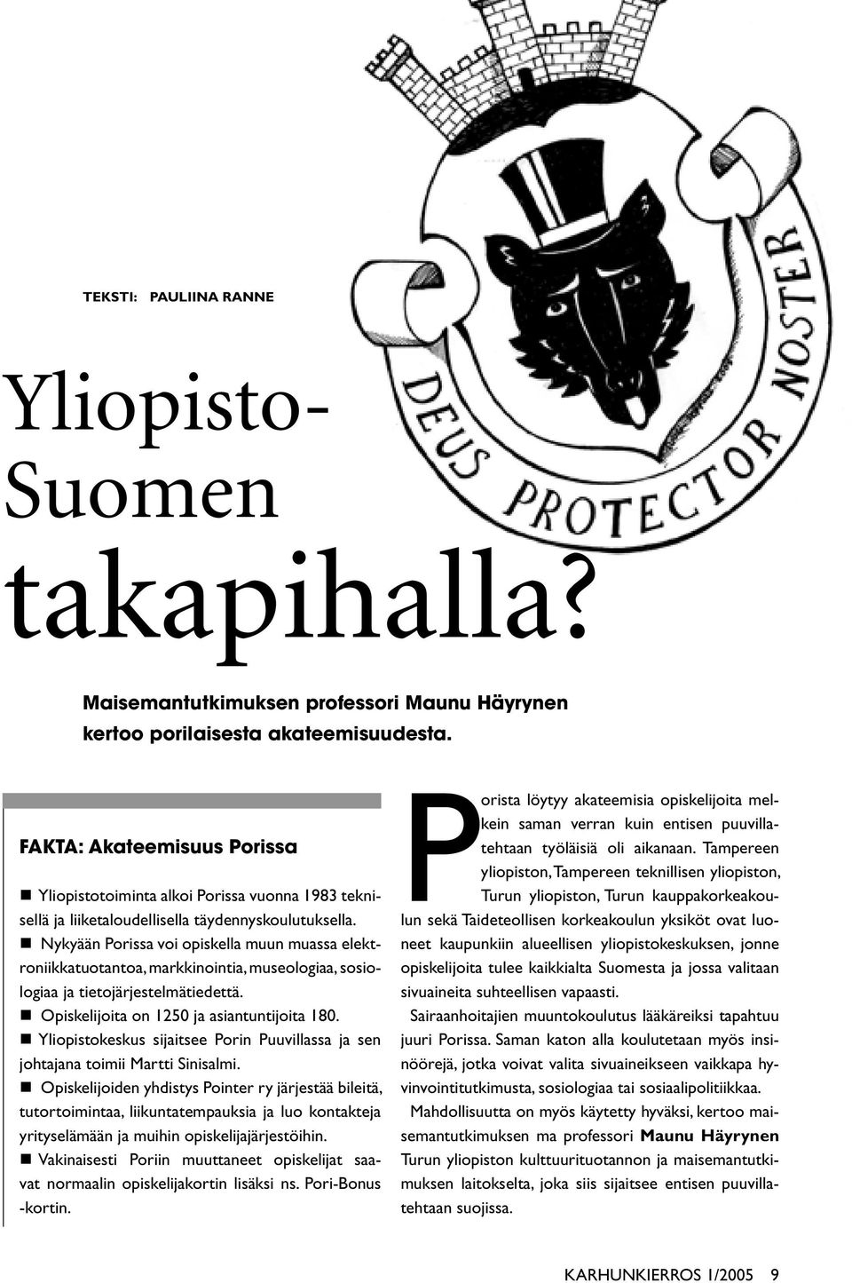 Nykyään Porissa voi opiskella muun muassa elektroniikkatuotantoa, markkinointia, museologiaa, sosiologiaa ja tietojärjestelmätiedettä. Opiskelijoita on 1250 ja asiantuntijoita 180.