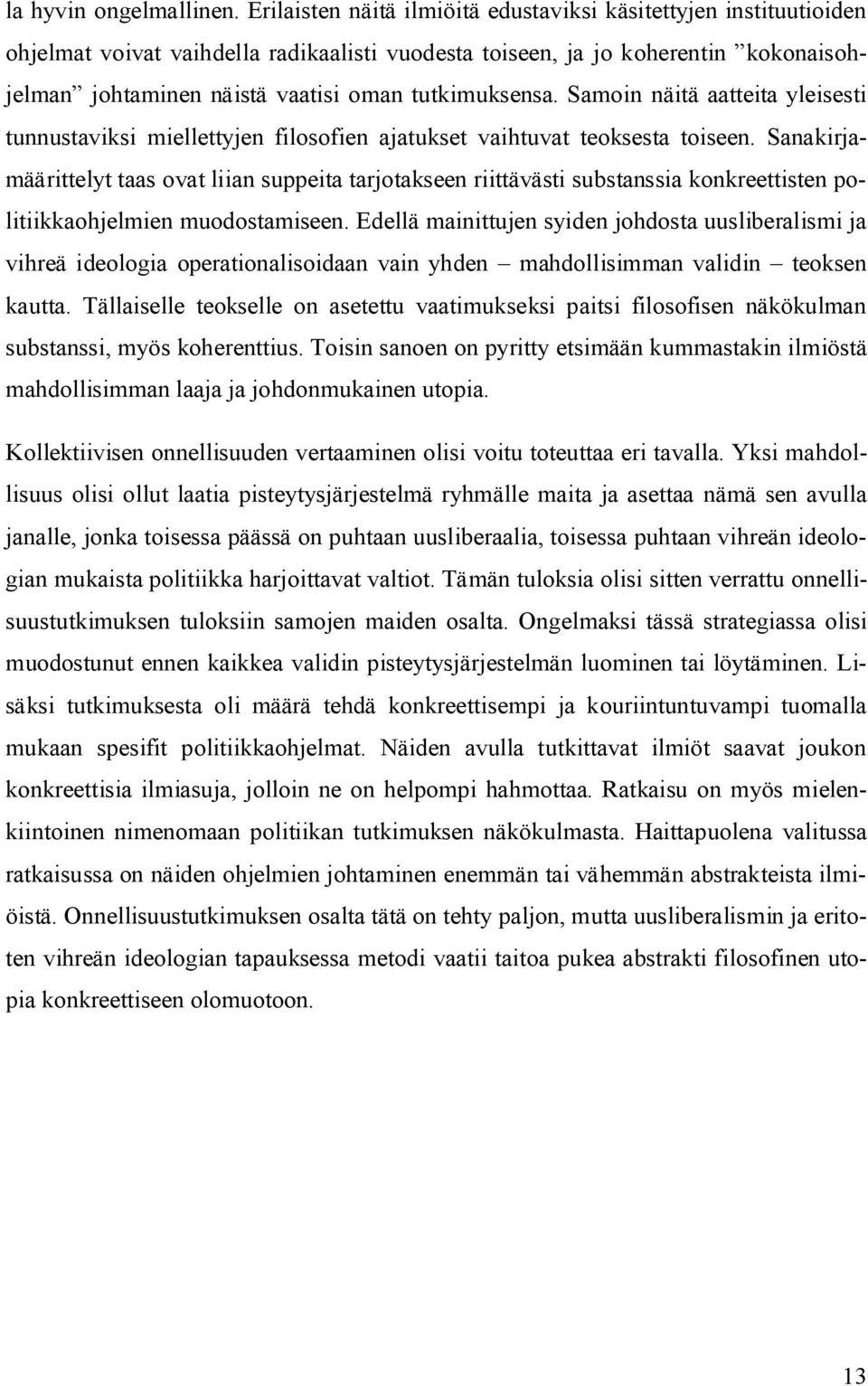 tutkimuksensa. Samoin näitä aatteita yleisesti tunnustaviksi miellettyjen filosofien ajatukset vaihtuvat teoksesta toiseen.