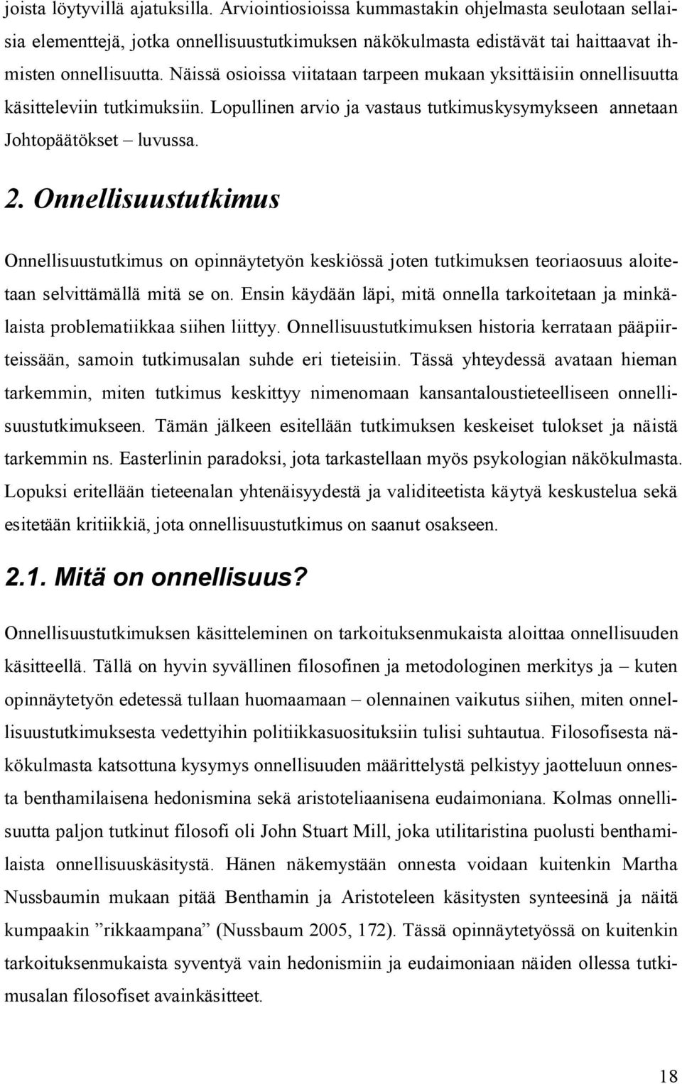 Onnellisuustutkimus Onnellisuustutkimus on opinnäytetyön keskiössä joten tutkimuksen teoriaosuus aloitetaan selvittämällä mitä se on.