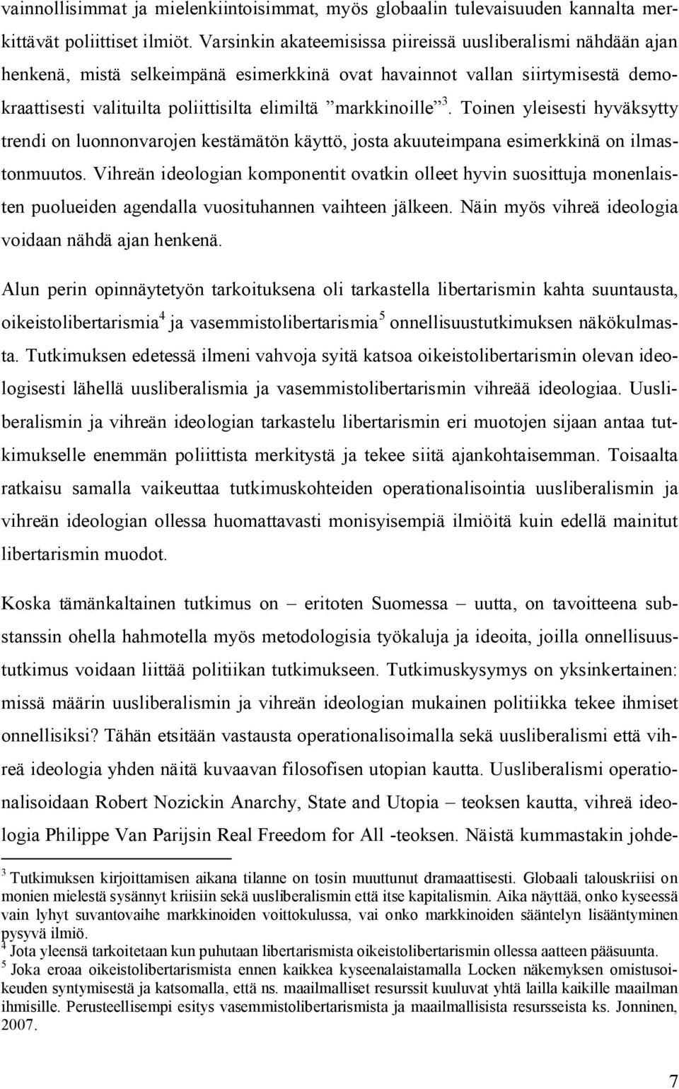 markkinoille 3. Toinen yleisesti hyväksytty trendi on luonnonvarojen kestämätön käyttö, josta akuuteimpana esimerkkinä on ilmastonmuutos.