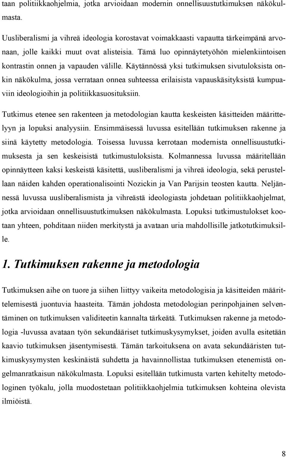 Tämä luo opinnäytetyöhön mielenkiintoisen kontrastin onnen ja vapauden välille.