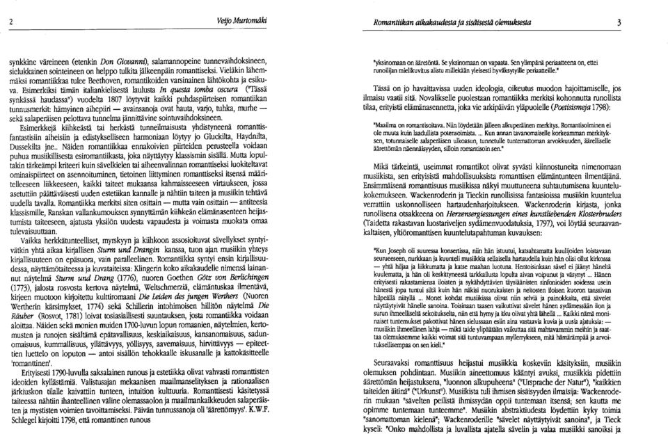 Esimerkiksi tämän italiankielisestä laulusta In questa tomba oscura ("Tässä synkässä haudassa") vuodelta 1807 löytyvät kaikki puhdaspiirteisen romantiikan tunnusmerkit: hämyinen aihepiiri -