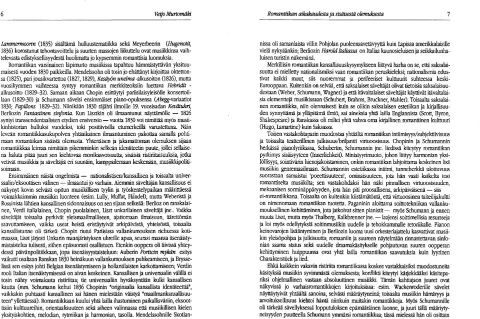 Romantiikan varsinainen läpimurto musilkissa tapahtuu hämmästyttävän yksituumaisesti vuoden 1830 paikkeilla.