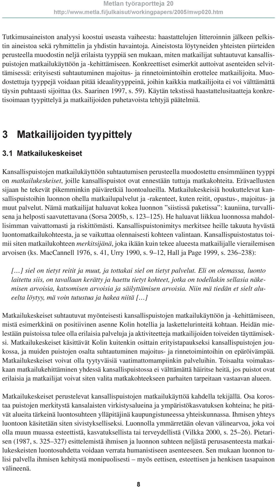 Konkreettiset esimerkit auttoivat asenteiden selvittämisessä: erityisesti suhtautuminen majoitus- ja rinnetoimintoihin erottelee matkailijoita.