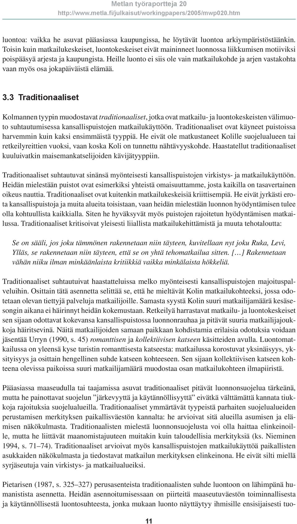 Heille luonto ei siis ole vain matkailukohde ja arjen vastakohta vaan myös osa jokapäiväistä elämää. 3.