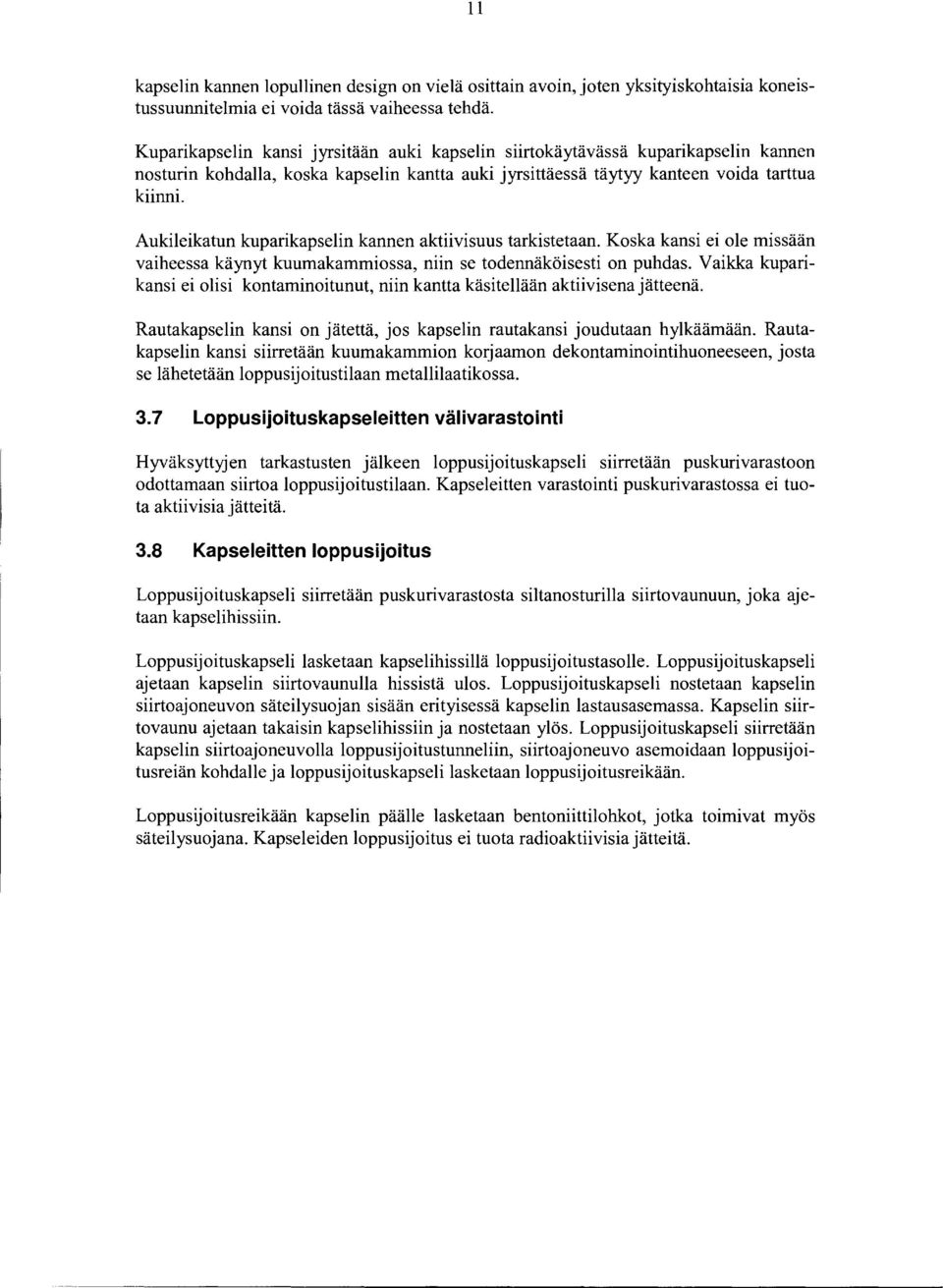 Aukileikatun kuparikapselin kannen aktiivisuus tarkistetaan. Koska kansi ei ole missään vaiheessa käynyt kuumakammiossa, niin se todennäköisesti on puhdas.