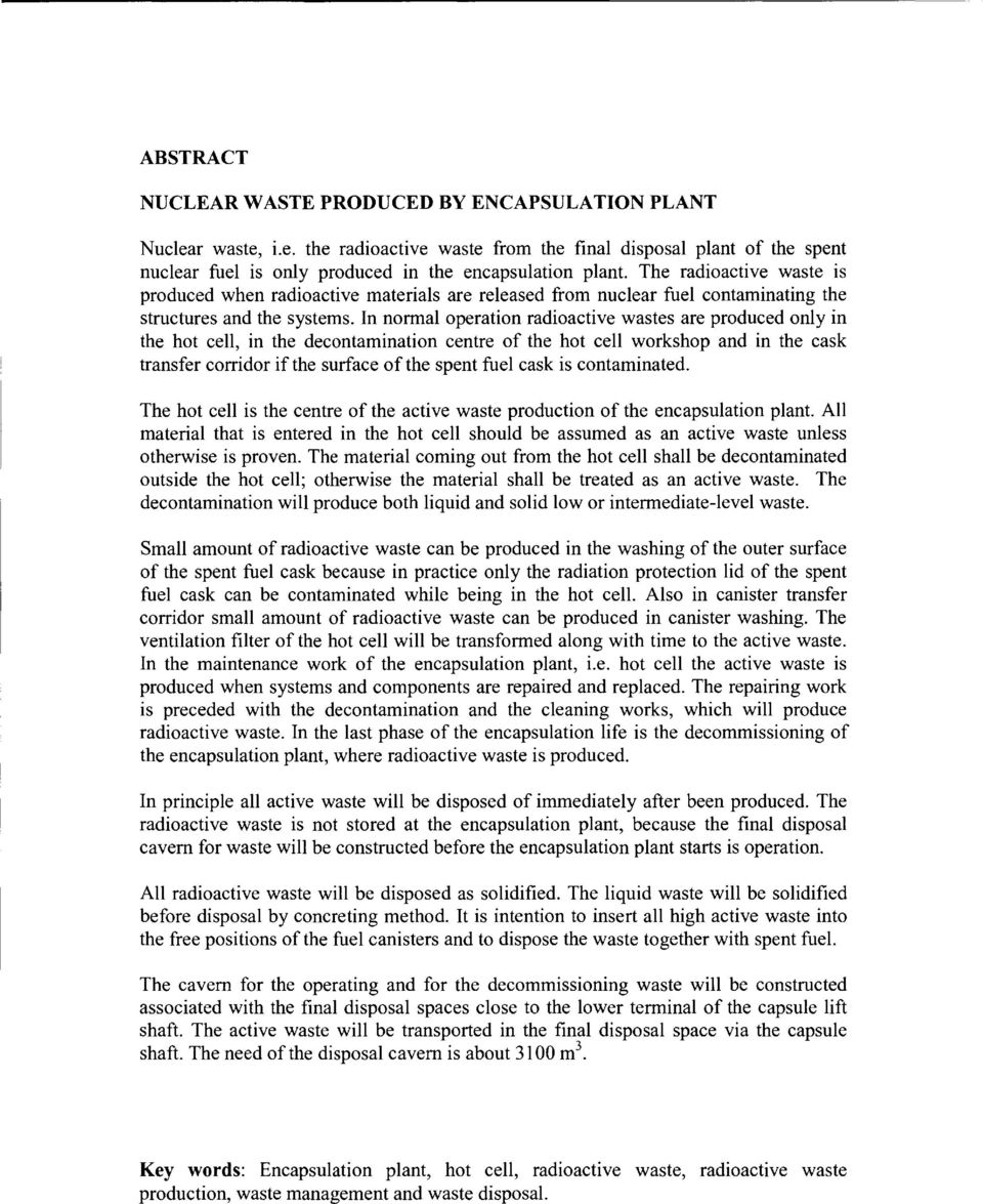 In normal operation radioactive wastes are produced only in the hot celi, in the decontamination centre of the hot celi workshop and in the cask transfer corridor if the surface of the spent fuel