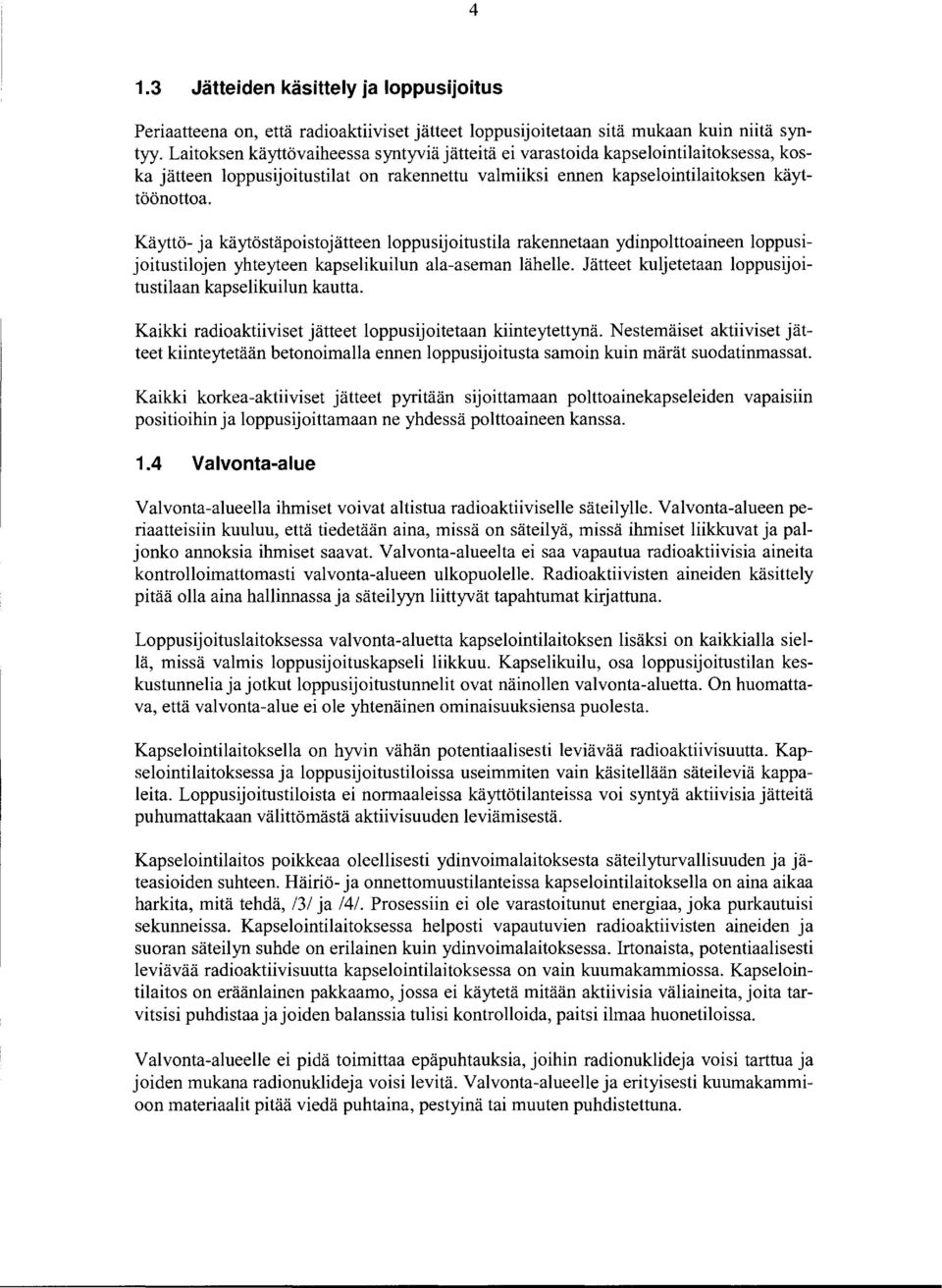 Käyttö- ja käytöstäpoistojätteen loppusijoitustila rakennetaan ydinpolttoaineen loppusijoitustilojen yhteyteen kapselikuilun ala-aseman lähelle.