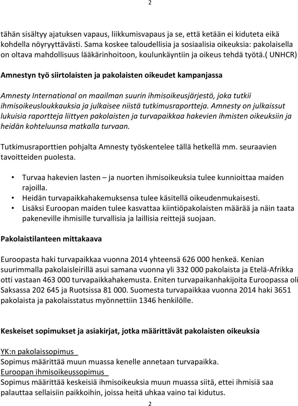 ( UNHCR) Amnestyn työ siirtolaisten ja pakolaisten oikeudet kampanjassa Amnesty International on maailman suurin ihmisoikeusjärjestö, joka tutkii ihmisoikeusloukkauksia ja julkaisee niistä