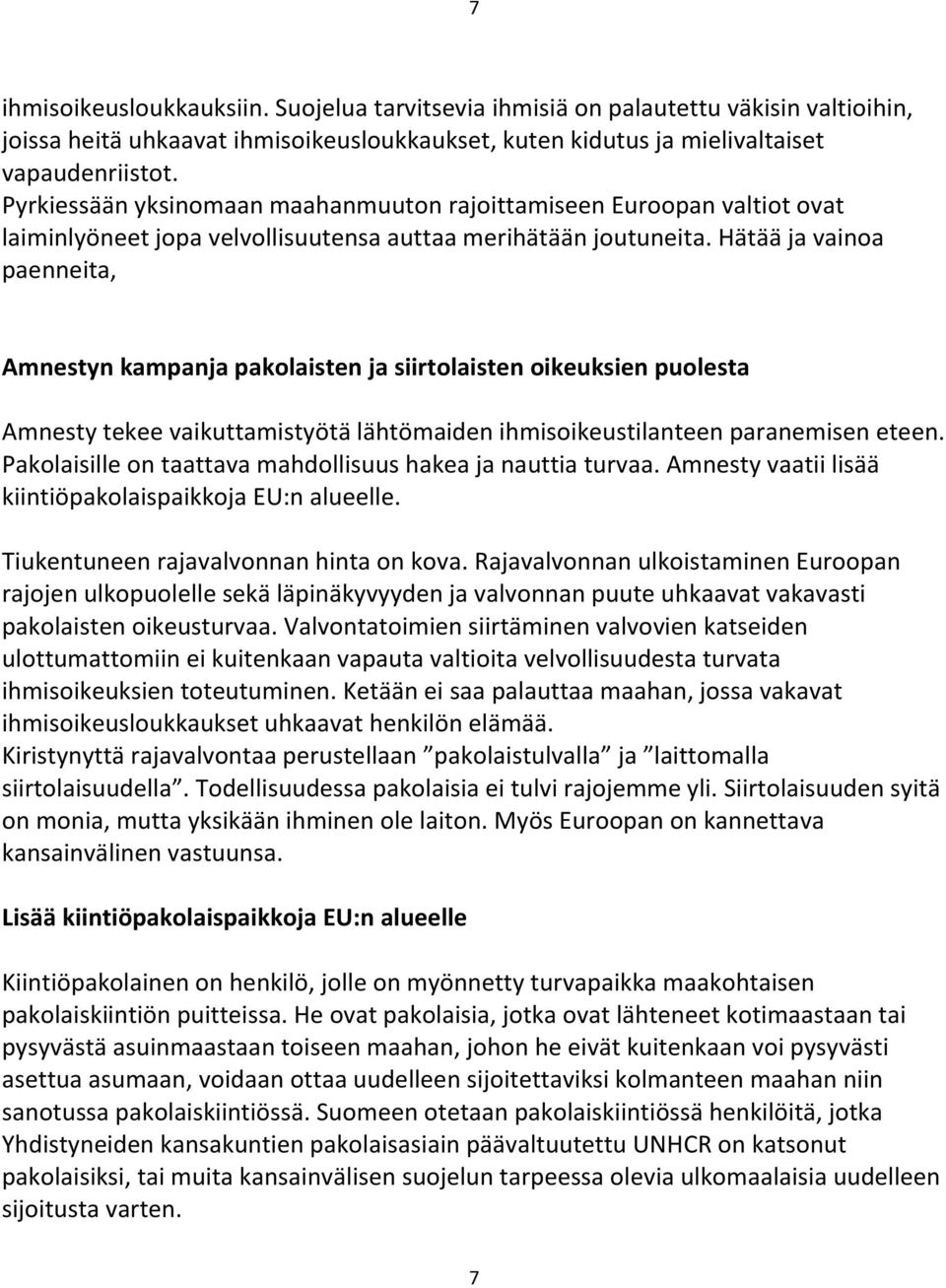 Hätää ja vainoa paenneita, Amnestyn kampanja pakolaisten ja siirtolaisten oikeuksien puolesta Amnesty tekee vaikuttamistyötä lähtömaiden ihmisoikeustilanteen paranemisen eteen.