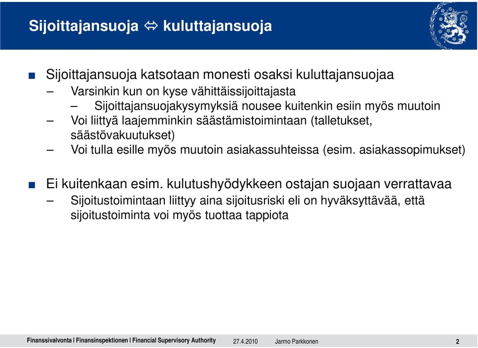 säästövakuutukset) Voi tulla esille myös muutoin asiakassuhteissa (esim. asiakassopimukset) Ei kuitenkaan esim.
