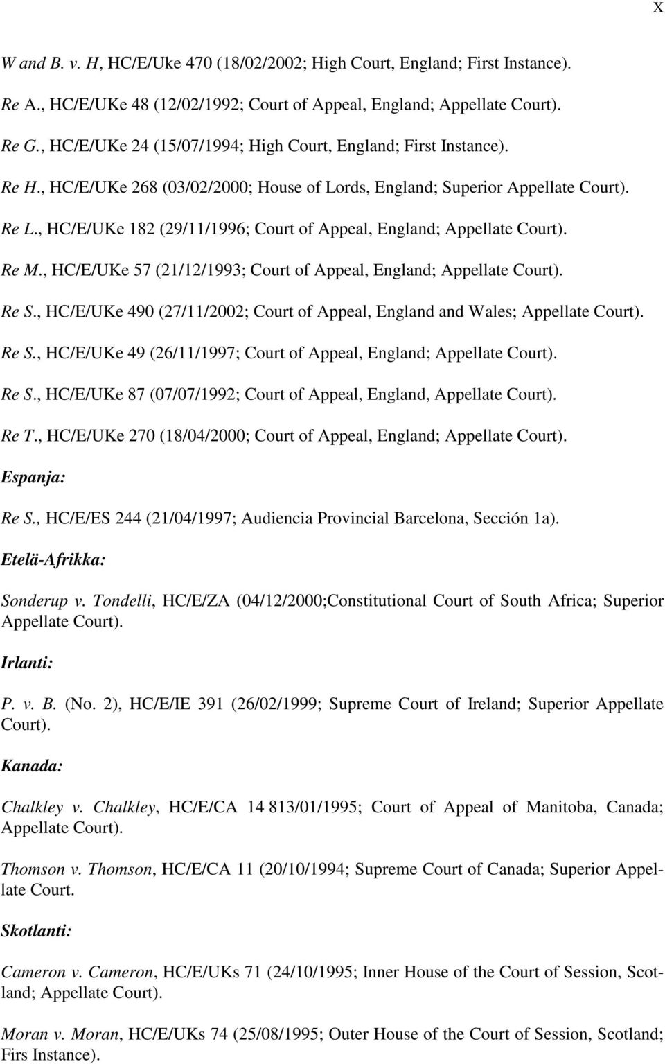 , HC/E/UKe 182 (29/11/1996; Court of Appeal, England; Appellate Court). Re M., HC/E/UKe 57 (21/12/1993; Court of Appeal, England; Appellate Court). Re S.