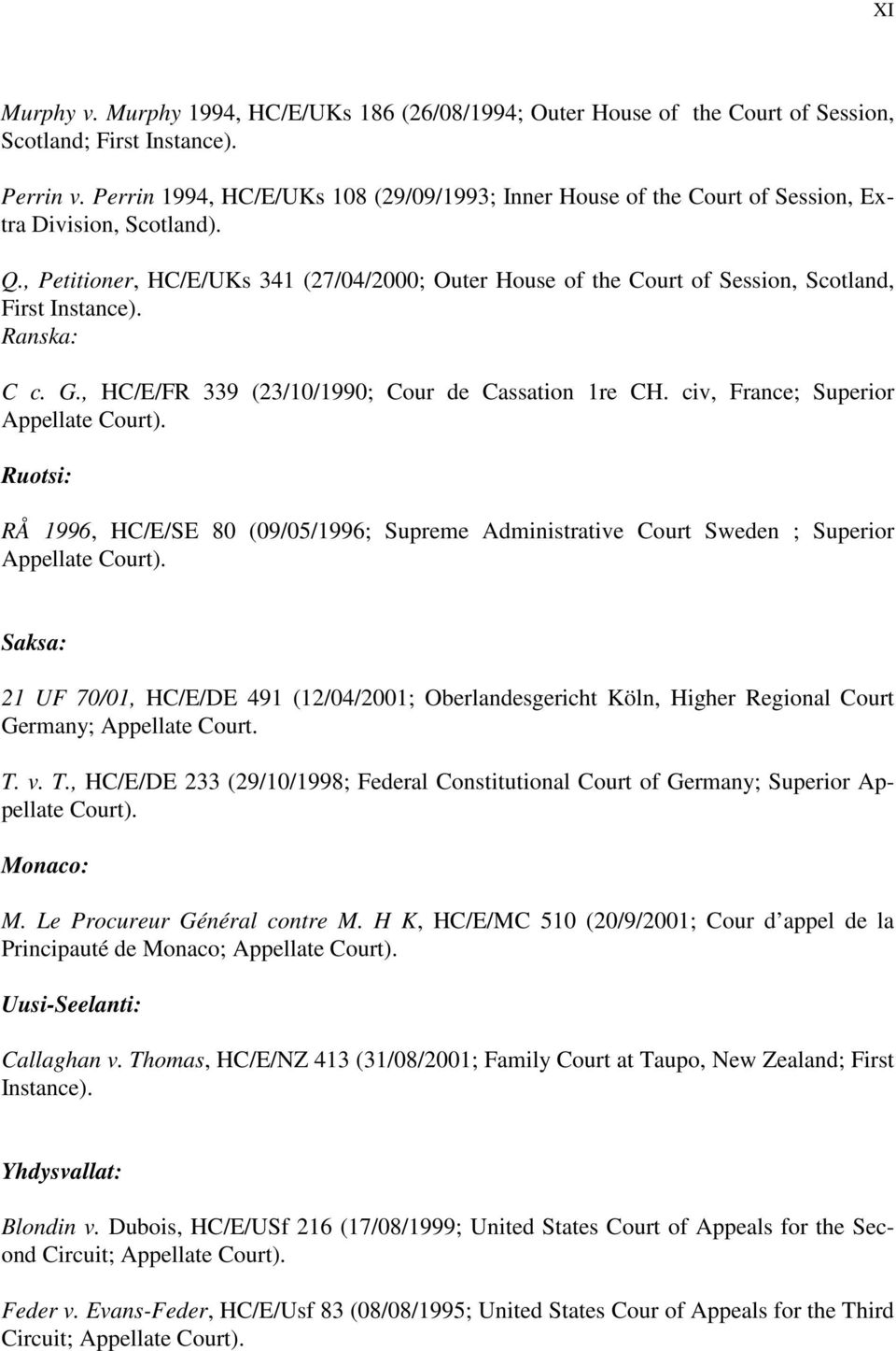 , Petitioner, HC/E/UKs 341 (27/04/2000; Outer House of the Court of Session, Scotland, First Instance). Ranska: C c. G., HC/E/FR 339 (23/10/1990; Cour de Cassation 1re CH.