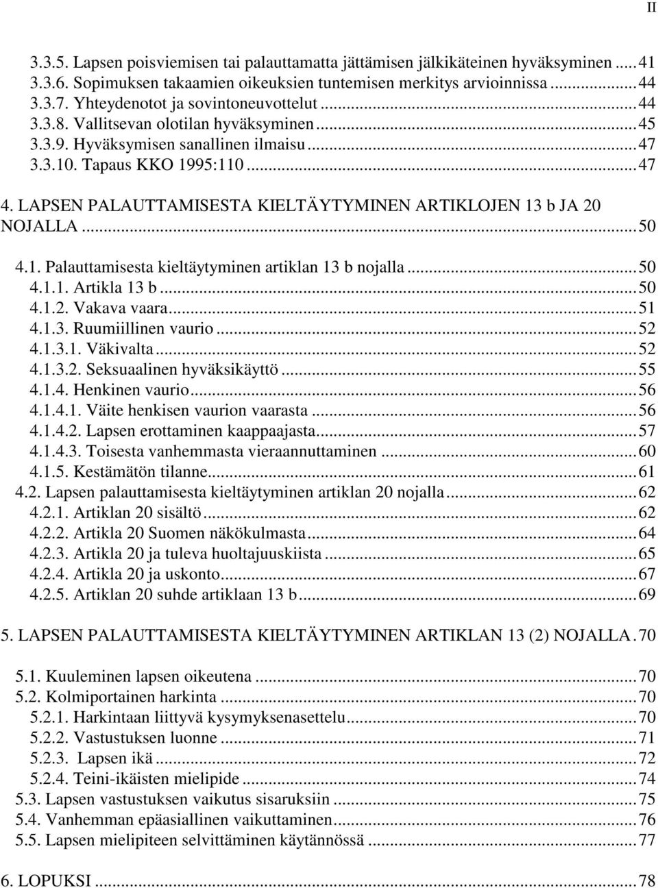 LAPSEN PALAUTTAMISESTA KIELTÄYTYMINEN ARTIKLOJEN 13 b JA 20 NOJALLA... 50 4.1. Palauttamisesta kieltäytyminen artiklan 13 b nojalla... 50 4.1.1. Artikla 13 b... 50 4.1.2. Vakava vaara... 51 4.1.3. Ruumiillinen vaurio.