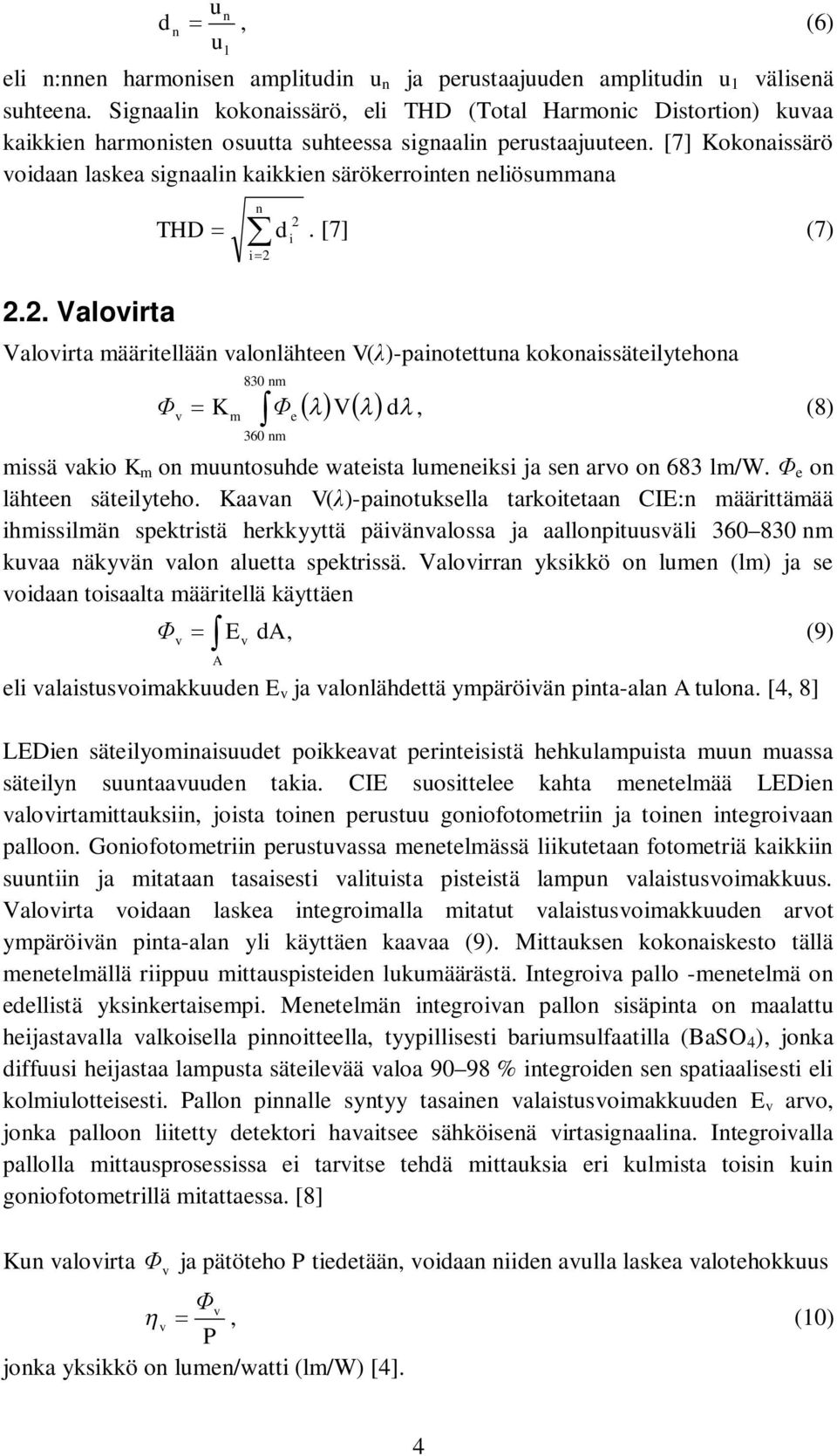 [7] Kokonaissärö voidaan laskea signaalin kaikkien särökerrointen neliösummana THD n d i i 2 