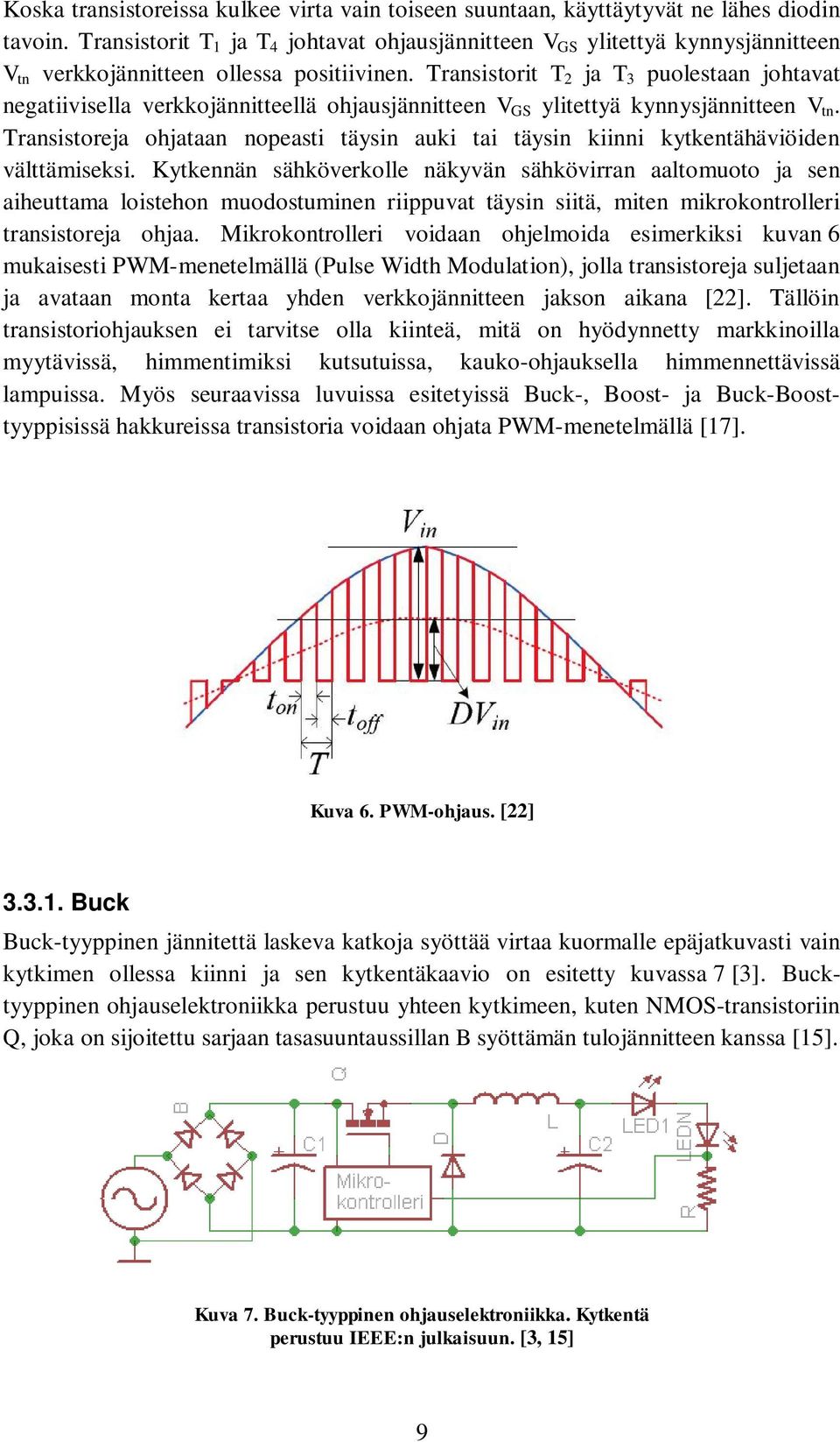 Transistorit T 2 ja T 3 puolestaan johtavat negatiivisella verkkojännitteellä ohjausjännitteen V GS ylitettyä kynnysjännitteen V tn.