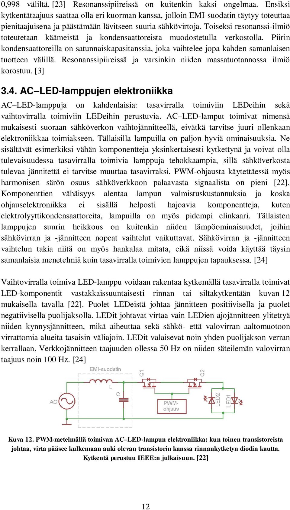 Toiseksi resonanssi-ilmiö toteutetaan käämeistä ja kondensaattoreista muodostetulla verkostolla.