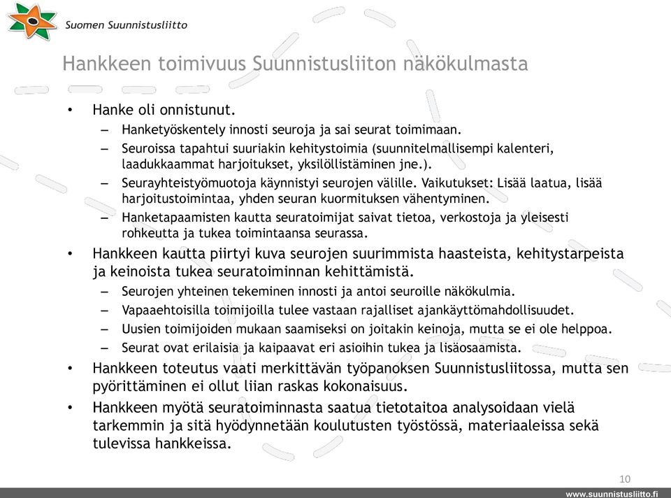 Vaikutukset: Lisää laatua, lisää harjoitustoimintaa, yhden seuran kuormituksen vähentyminen.