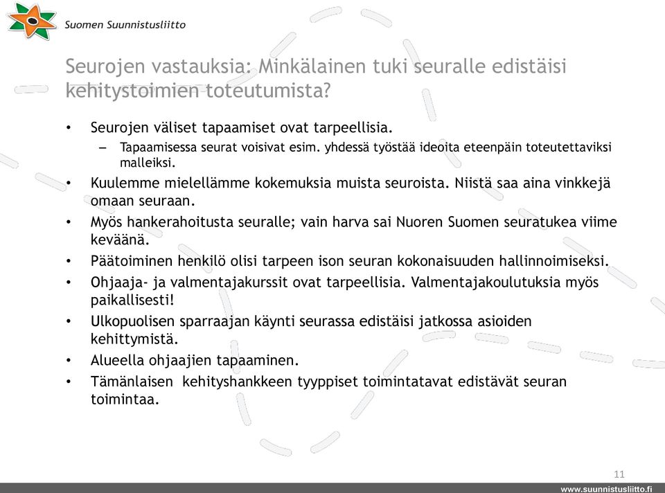 Myös hankerahoitusta seuralle; vain harva sai Nuoren Suomen seuratukea viime keväänä. Päätoiminen henkilö olisi tarpeen ison seuran kokonaisuuden hallinnoimiseksi.