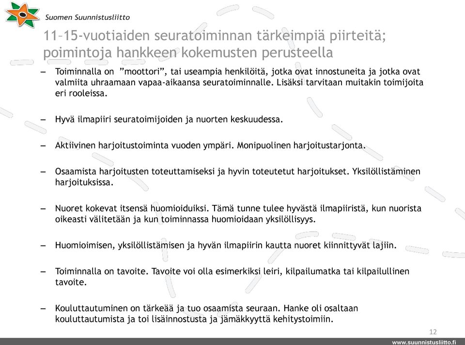 Monipuolinen harjoitustarjonta. Osaamista harjoitusten toteuttamiseksi ja hyvin toteutetut harjoitukset. Yksilöllistäminen harjoituksissa. Nuoret kokevat itsensä huomioiduiksi.