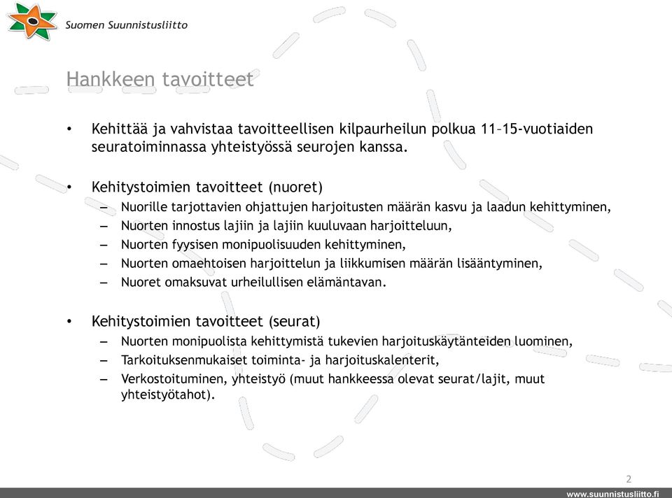 Nuorten fyysisen monipuolisuuden kehittyminen, Nuorten omaehtoisen harjoittelun ja liikkumisen määrän lisääntyminen, Nuoret omaksuvat urheilullisen elämäntavan.