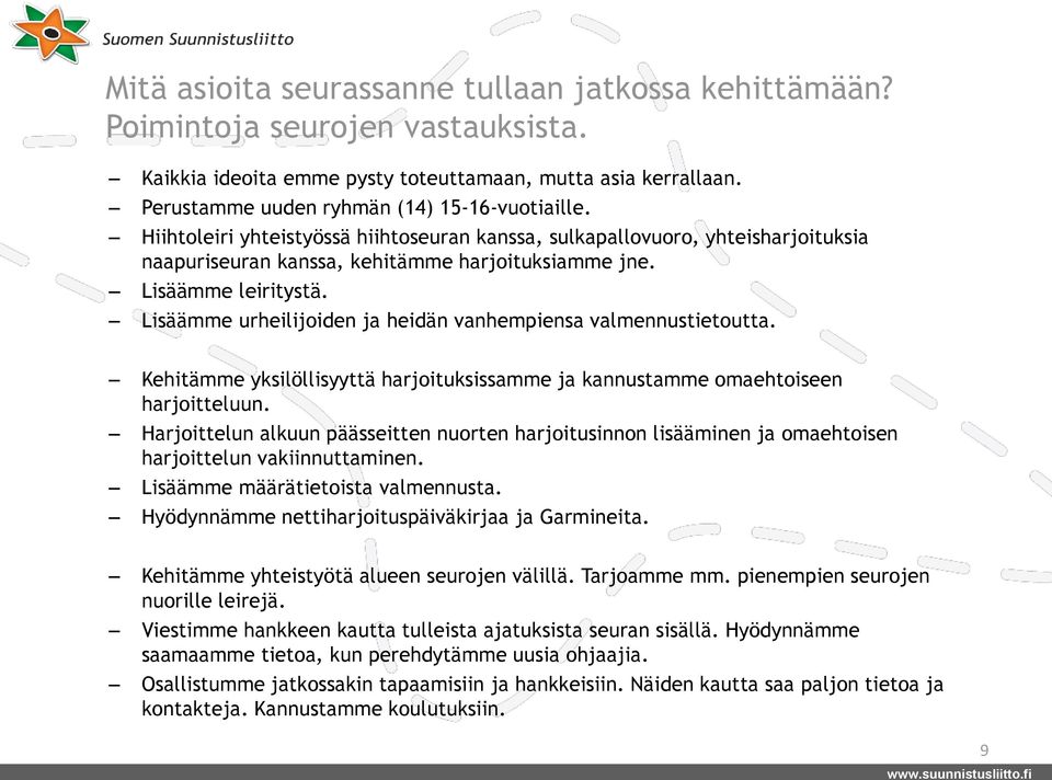 Lisäämme urheilijoiden ja heidän vanhempiensa valmennustietoutta. Kehitämme yksilöllisyyttä harjoituksissamme ja kannustamme omaehtoiseen harjoitteluun.