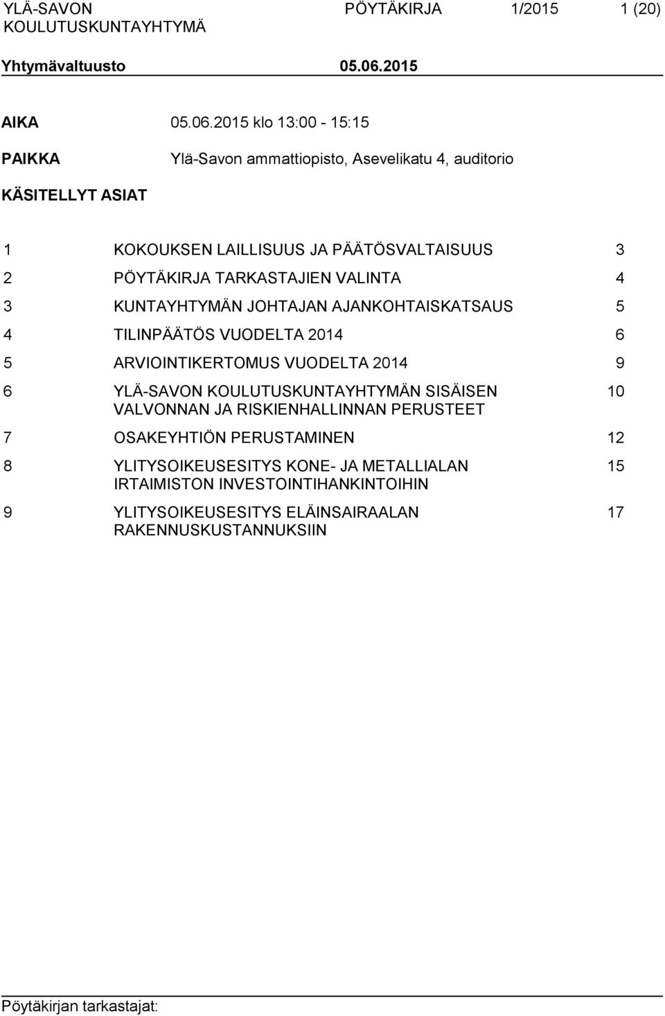 2015 klo 13:00-15:15 PAIKKA Ylä-Savon ammattiopisto, Asevelikatu 4, auditorio KÄSITELLYT ASIAT 1 KOKOUKSEN LAILLISUUS JA PÄÄTÖSVALTAISUUS 3 2