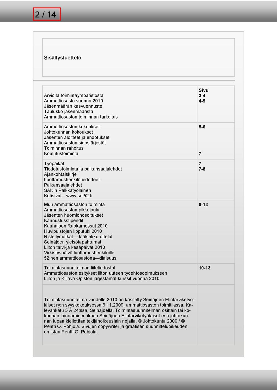 Luottamushenkilötiedotteet Palkansaajalehdet SAK:n Palkkatyöläinen Kotisivut www.sel52.