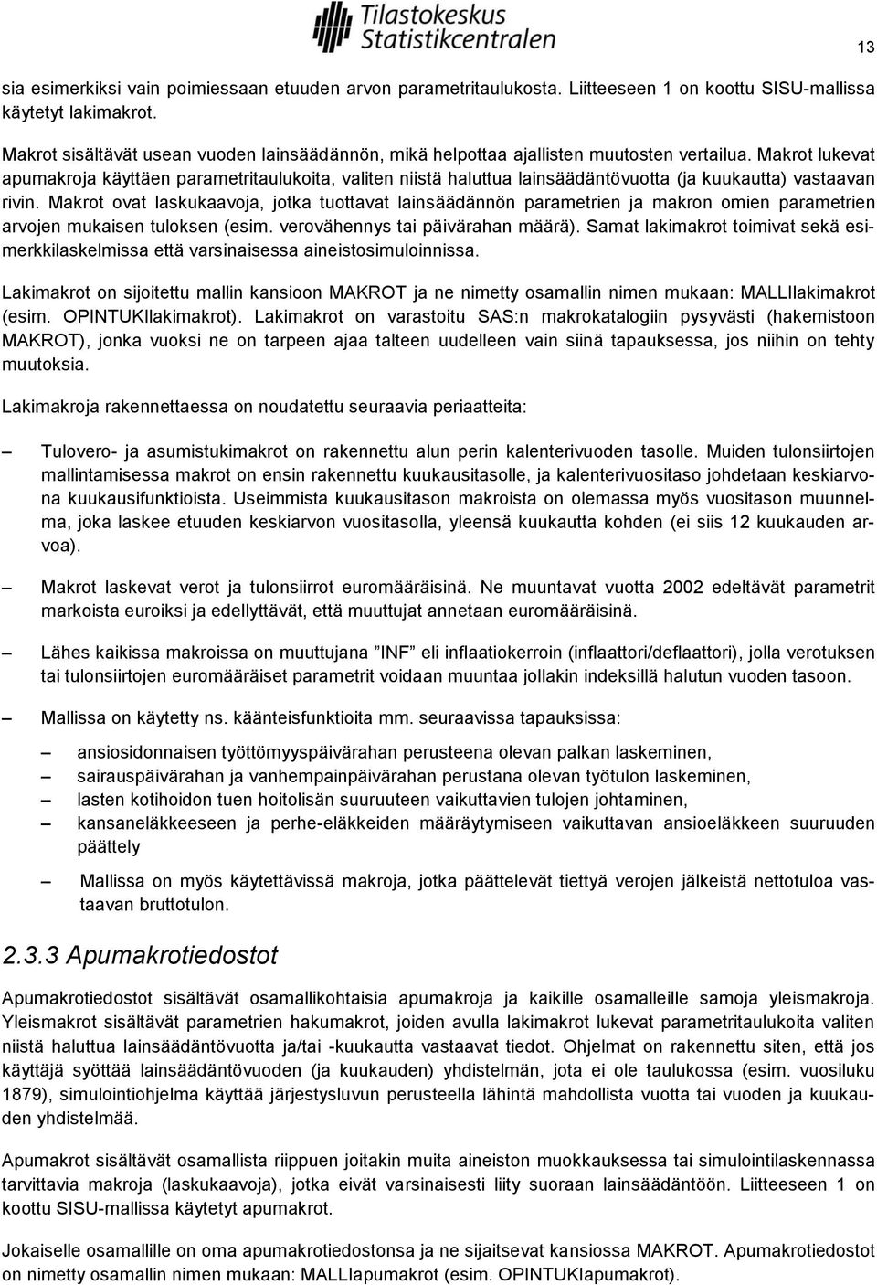 Makrot lukevat apumakroja käyttäen parametritaulukoita, valiten niistä haluttua lainsäädäntövuotta (ja kuukautta) vastaavan rivin.