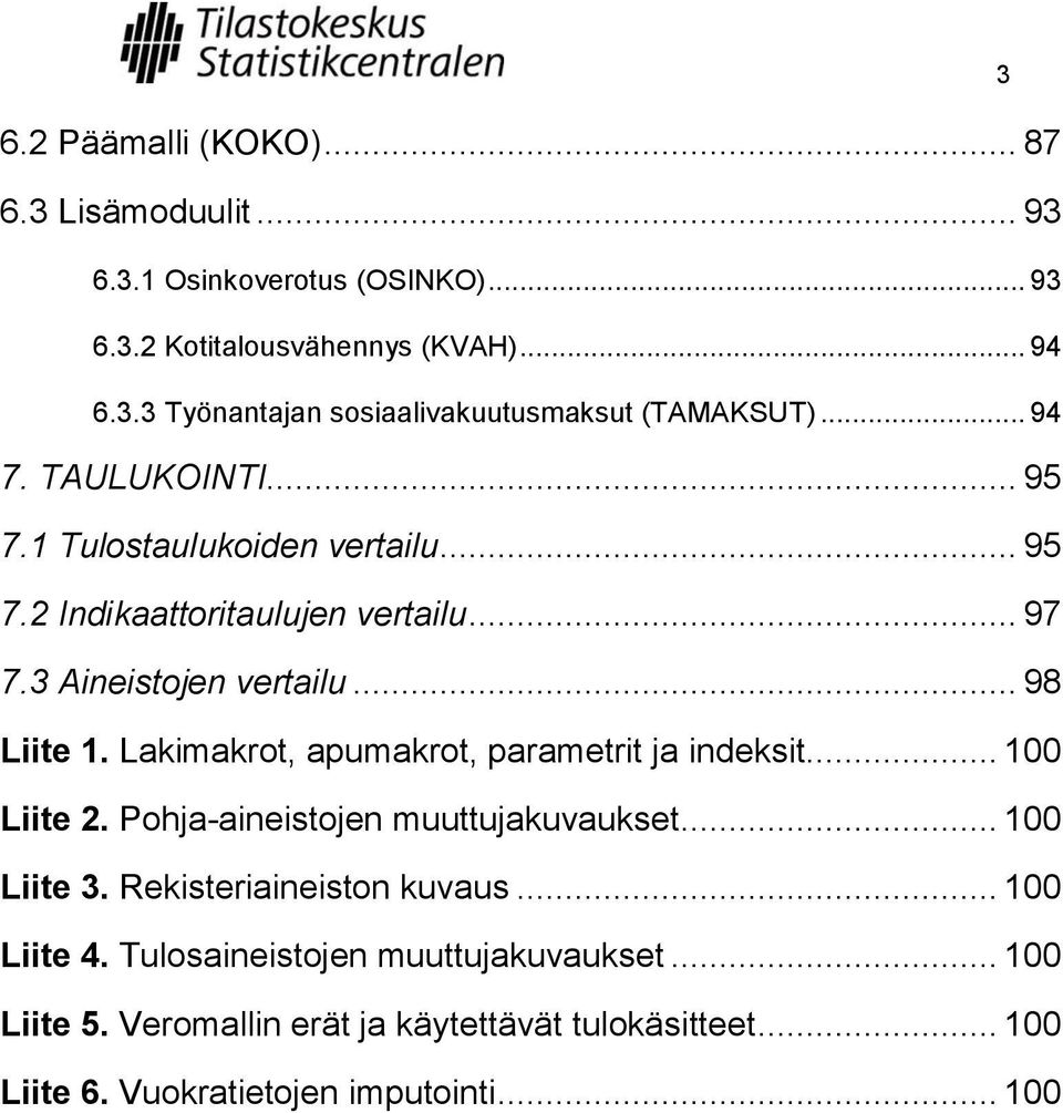 Lakimakrot, apumakrot, parametrit ja indeksit... 100 Liite 2. Pohja-aineistojen muuttujakuvaukset... 100 Liite 3. Rekisteriaineiston kuvaus... 100 Liite 4.