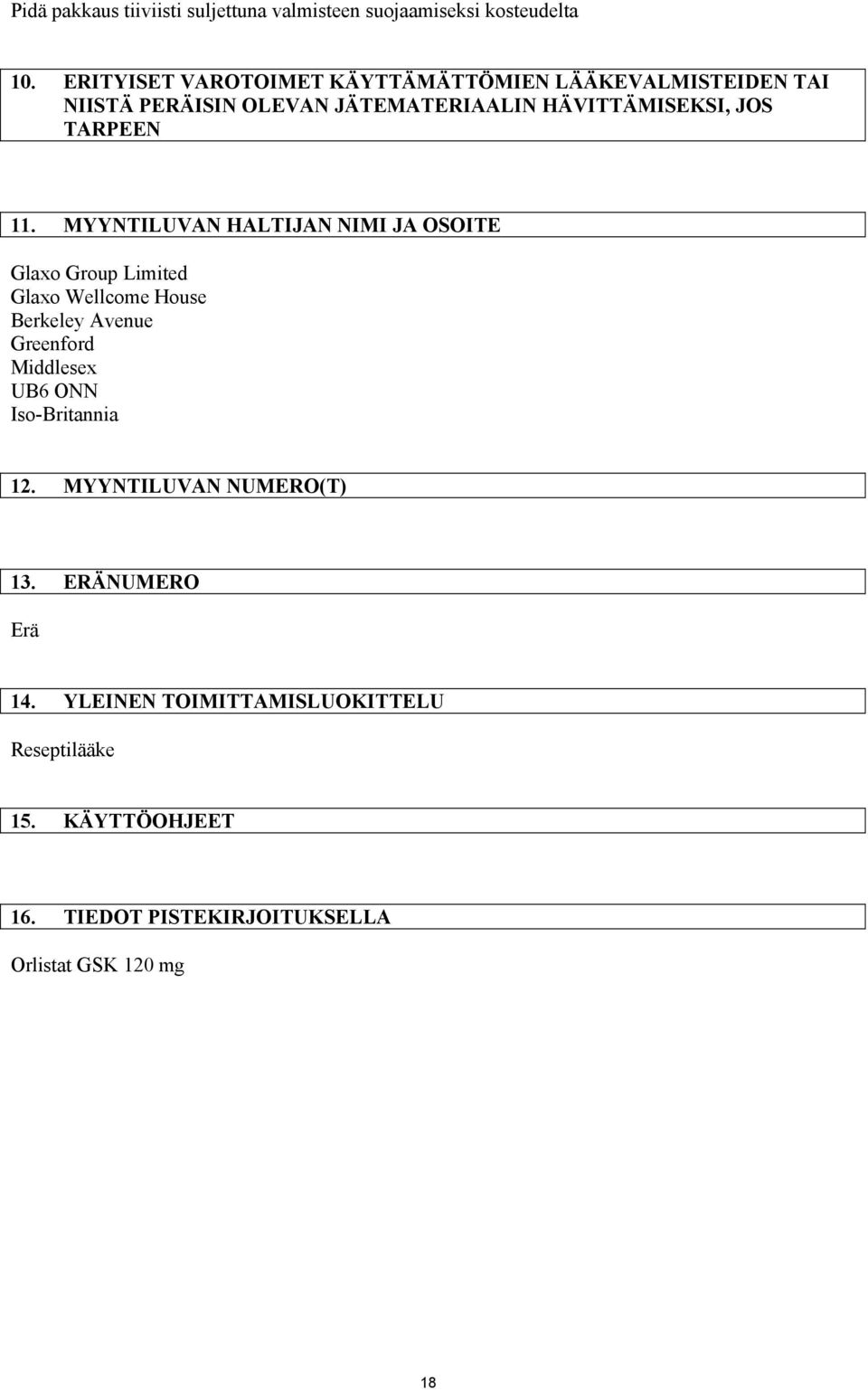 11. MYYNTILUVAN HALTIJAN NIMI JA OSOITE Glaxo Group Limited Glaxo Wellcome House Berkeley Avenue Greenford Middlesex UB6 ONN