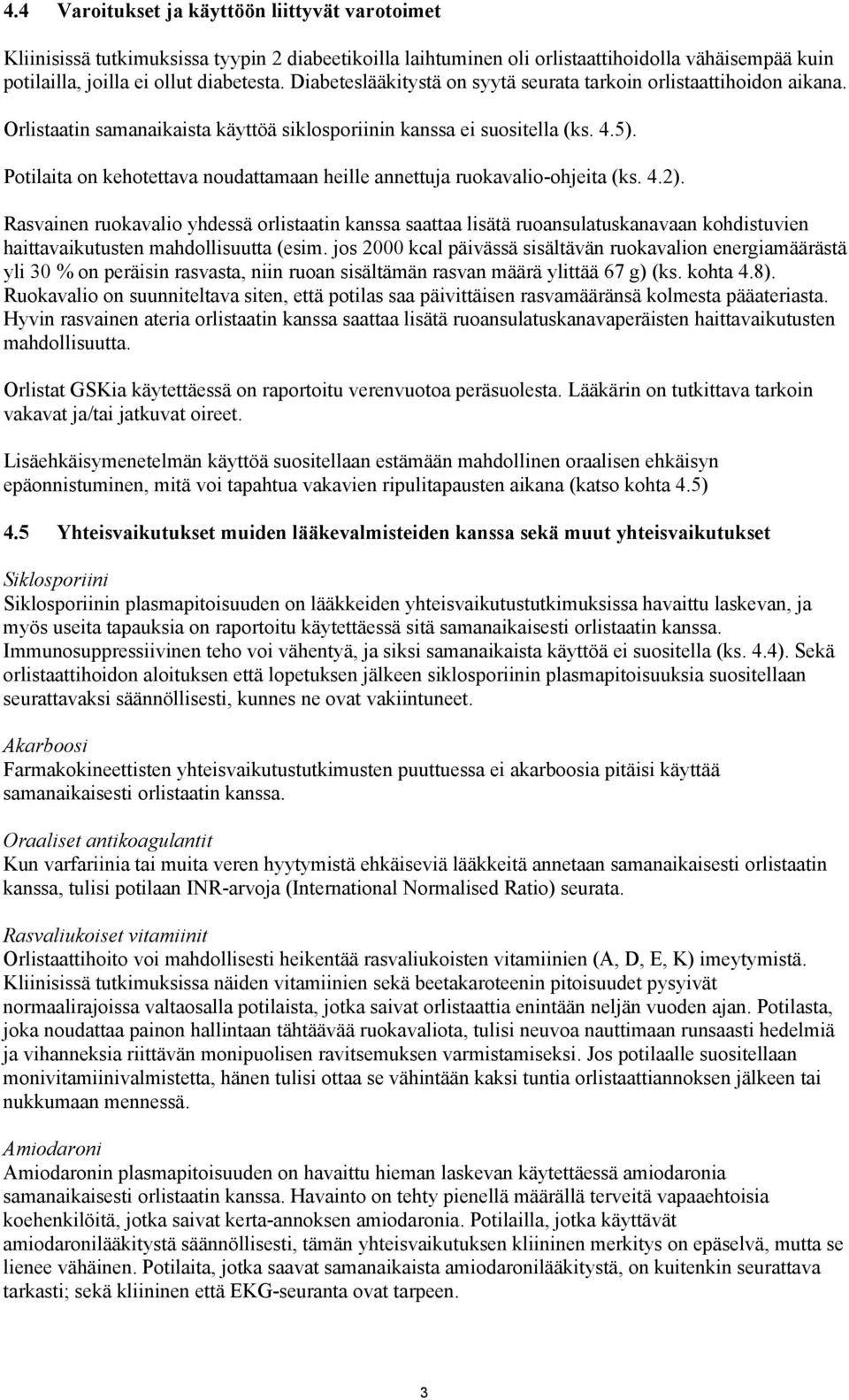 Potilaita on kehotettava noudattamaan heille annettuja ruokavalio-ohjeita (ks. 4.2).