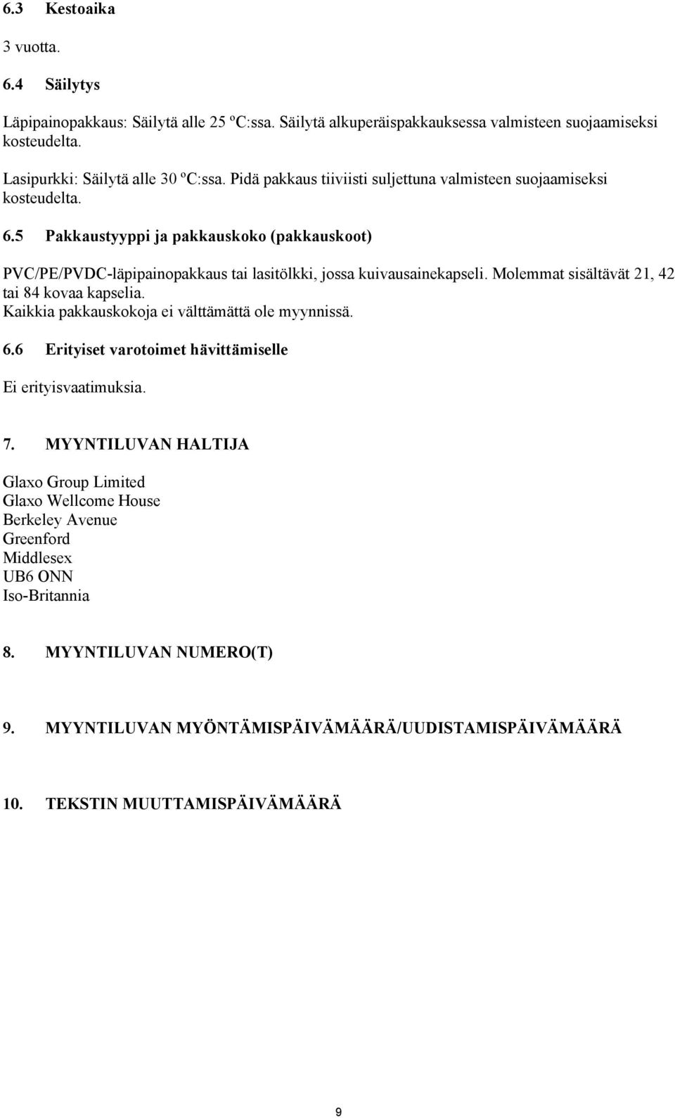 Molemmat sisältävät 21, 42 tai 84 kovaa kapselia. Kaikkia pakkauskokoja ei välttämättä ole myynnissä. 6.6 Erityiset varotoimet hävittämiselle Ei erityisvaatimuksia. 7.