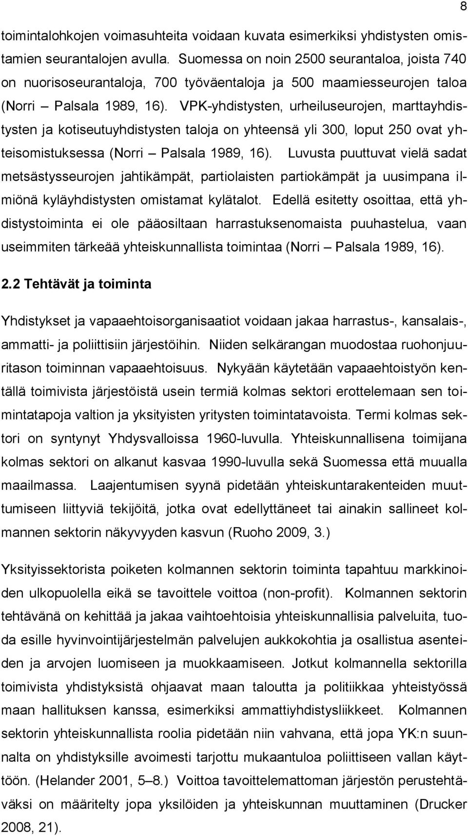 VPK-yhdistysten, urheiluseurojen, marttayhdistysten ja kotiseutuyhdistysten taloja on yhteensä yli 300, loput 250 ovat yhteisomistuksessa (Norri Palsala 1989, 16).