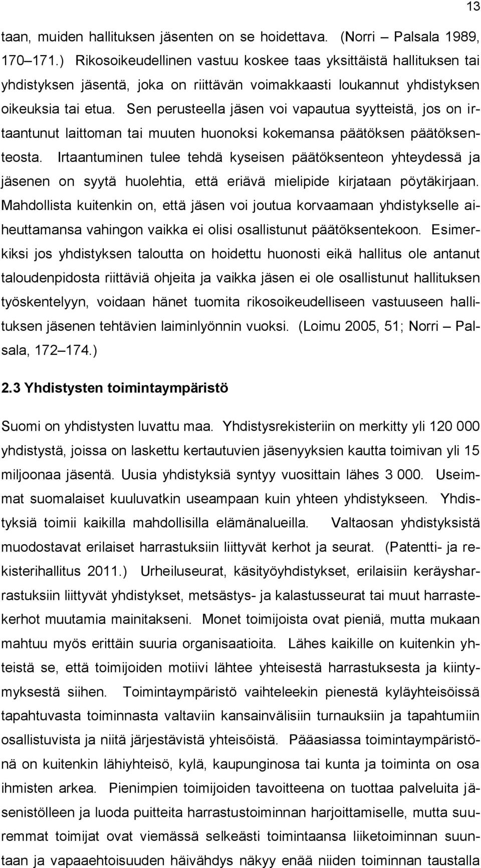 Sen perusteella jäsen voi vapautua syytteistä, jos on irtaantunut laittoman tai muuten huonoksi kokemansa päätöksen päätöksenteosta.