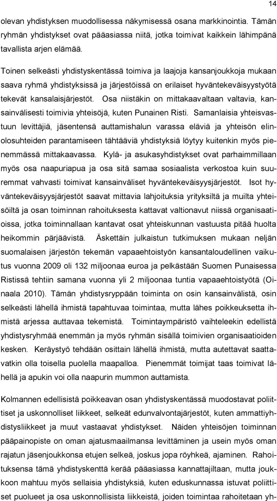 Osa niistäkin on mittakaavaltaan valtavia, kansainvälisesti toimivia yhteisöjä, kuten Punainen Risti.