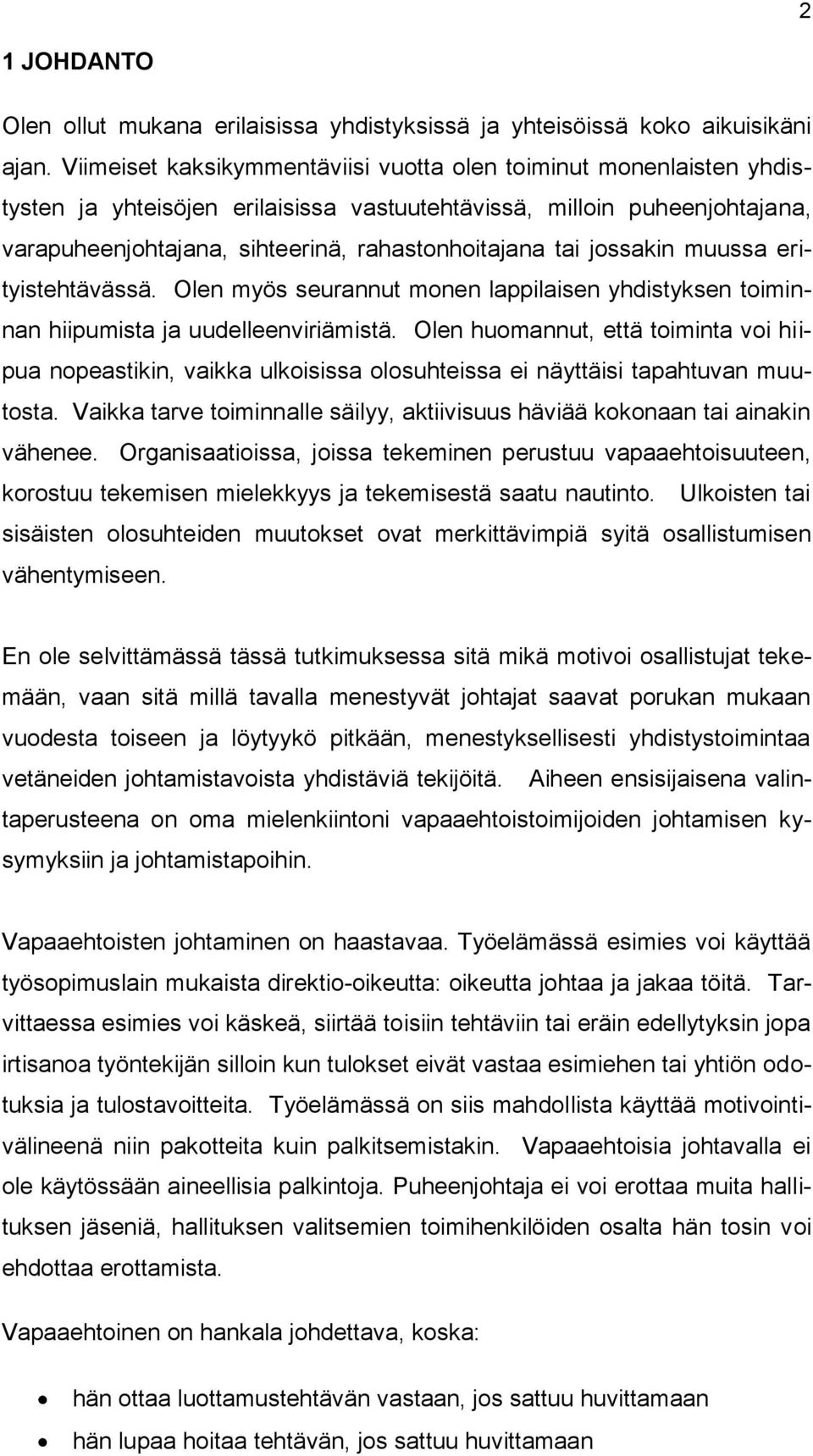 jossakin muussa erityistehtävässä. Olen myös seurannut monen lappilaisen yhdistyksen toiminnan hiipumista ja uudelleenviriämistä.