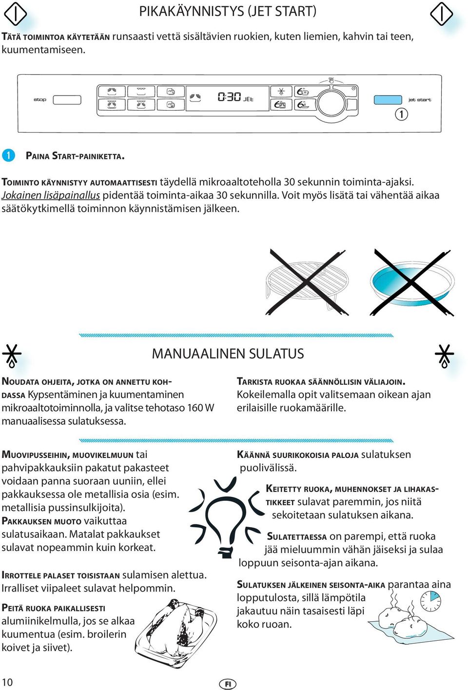Voit myös lisätä tai vähntää aikaa säätökytkimllä toiminnon käynnistämisn jälkn.