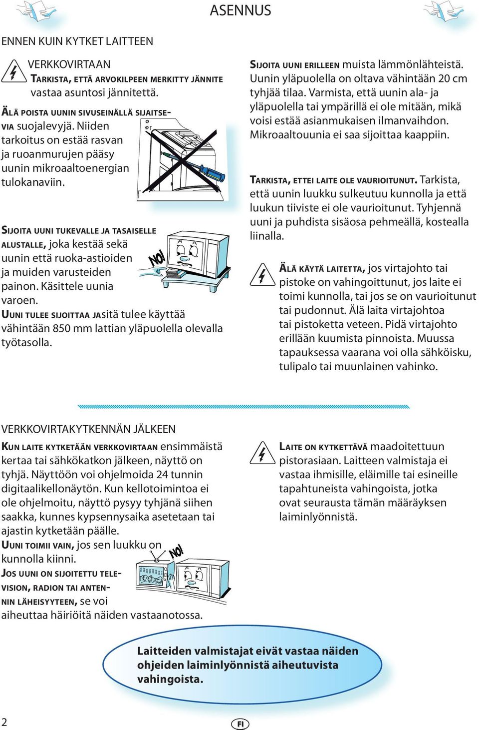 SIJOITA UUNI TUKEVALLE JA TASAISELLE ALUSTALLE, joka kstää skä uunin ttä ruoka-astioidn ja muidn varustidn painon. Käsittl uunia varon.