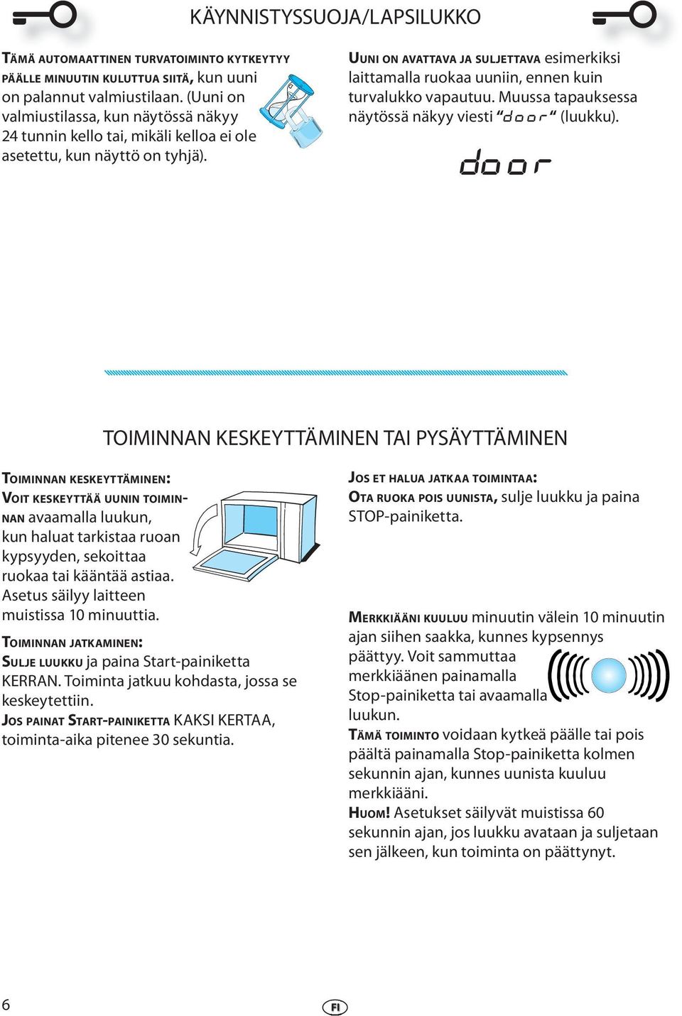 UUNI ON AVATTAVA JA SULJETTAVA simrkiksi laittamalla ruokaa uuniin, nnn kuin turvalukko vapautuu. Muussa tapauksssa näytössä näkyy visti DOOR (luukku).