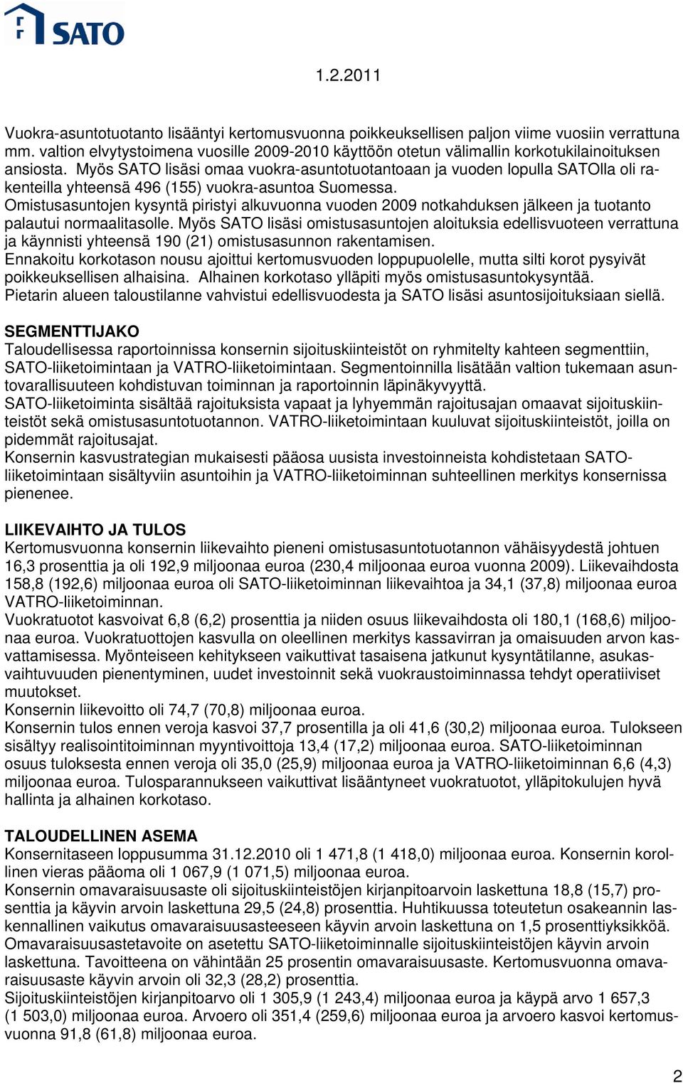 Omistusasuntojen kysyntä piristyi alkuvuonna vuoden 2009 notkahduksen jälkeen ja tuotanto palautui normaalitasolle.