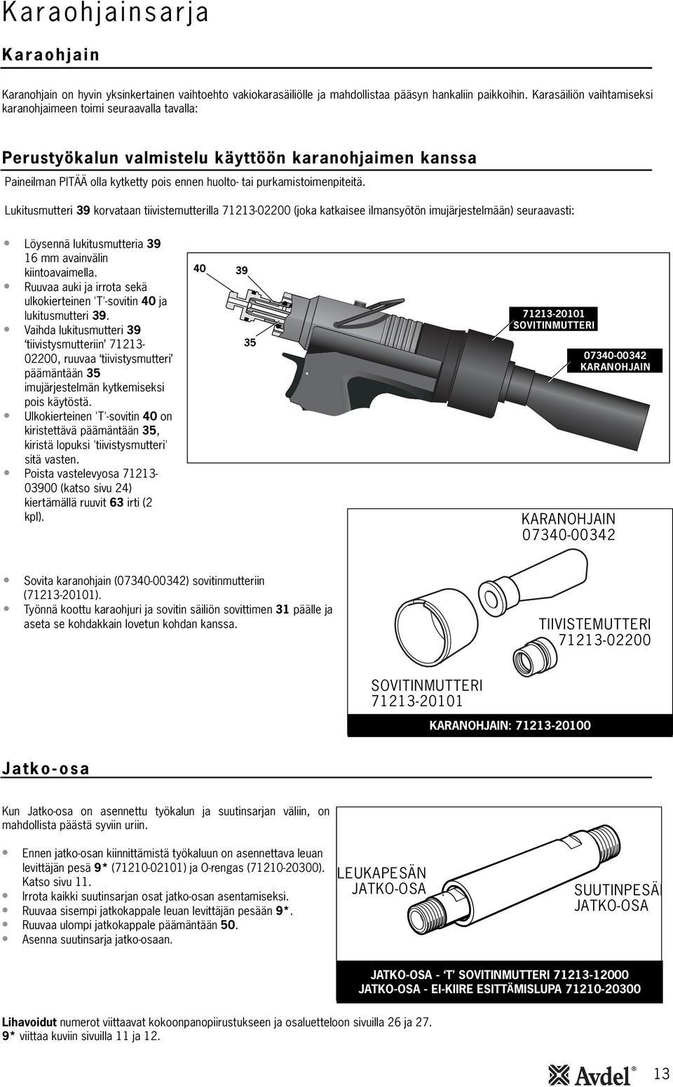 Lukitusmutteri 39 korvataan tiivistemutterilla 723-02200 (joka katkaisee ilmansyötön imujärjestelmään) seuraavasti: Löysennä lukitusmutteria 39 6 mm avainvälin kiintoavaimella.