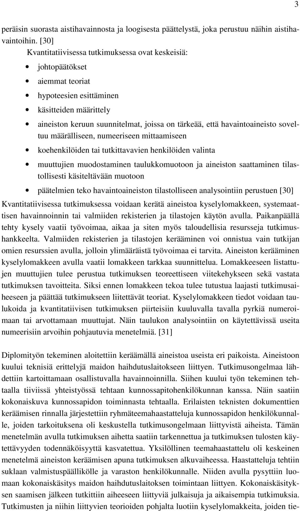 havaintoaineisto soveltuu määrälliseen, numeeriseen mittaamiseen koehenkilöiden tai tutkittavavien henkilöiden valinta muuttujien muodostaminen taulukkomuotoon ja aineiston saattaminen